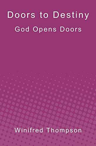 Doors to Destiny: God Opens Doors - Thompson, Winifred