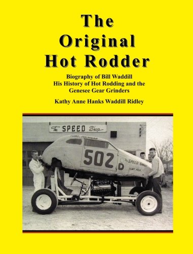 Stock image for The Original Hot Rodder: Biography of Bill Waddill His History of Hot Rodding and the Genesee Gear Grinders for sale by Revaluation Books