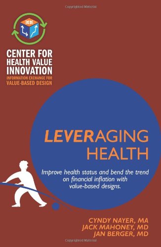 Stock image for Leveraging Health: Improve health status and bend the trend on financial inflation with value-based designs. for sale by Wonder Book