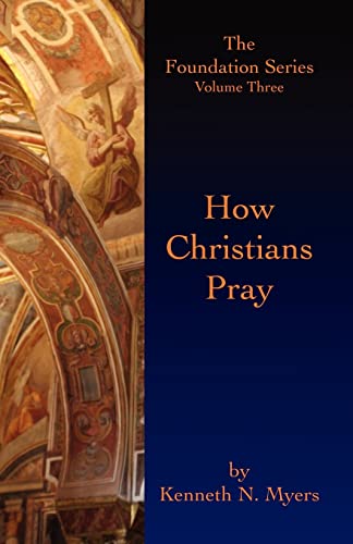 Imagen de archivo de How Christians Pray: The Foundation Series Volume Three a la venta por Half Price Books Inc.