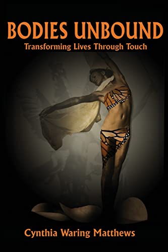 Stock image for Bodies Unbound: Transforming Lives Through Touch for sale by SecondSale