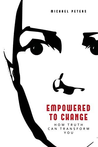 Empowered to Change: How Truth Can Transform You (9781439249727) by Peters, Michael