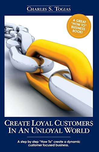 Imagen de archivo de Create Loyal Customers in an Unloyal World: A step by step "How To" create a dynamic customer focused business. a la venta por HPB Inc.