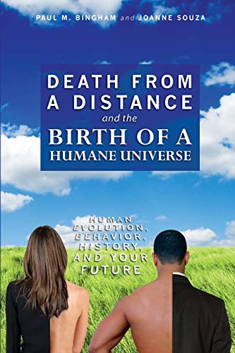 Stock image for Death from a Distance and the Birth of a Humane Universe: Human Evolution, Behavior, History, and Your Future for sale by Textbooks_Source