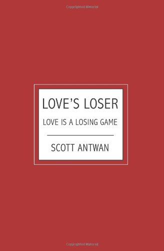 Love's Loser: Love is a Losing Game (9781439254714) by Antwan, Scott