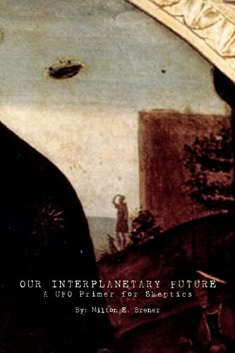 Stock image for Our Interplanetary Future: A UFO Primer for Skeptics for sale by Half Price Books Inc.