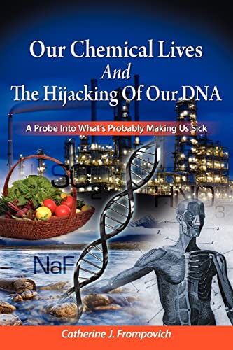 Imagen de archivo de Our Chemical Lives And The Hijacking Of Our DNA: A Probe Into What's Probably Making Us Sick a la venta por ThriftBooks-Atlanta