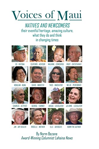 Voices of Maui: Natives and Newcomers: their eventful heritage, amazing culture, what they do and...