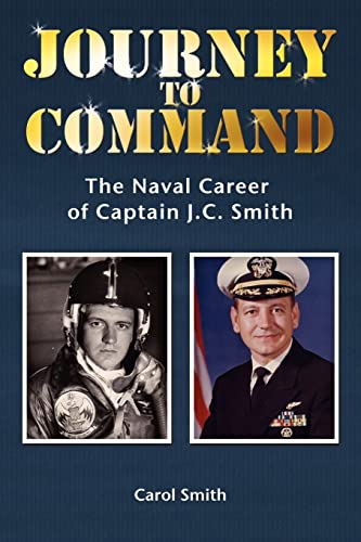 9781439255667: Journey to Command: The Naval Career of Captain J.C. Smith