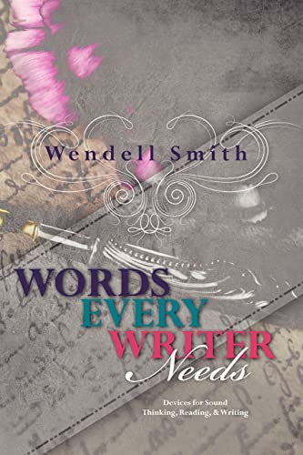 Words Every Writer Needs: Devices for Sound Thinking, Reading, & Writing (9781439255940) by Smith, Wendell