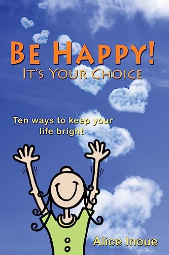 Beispielbild fr Be Happy! - It's Your Choice: Ten ways to keep your life bright zum Verkauf von BooksRun