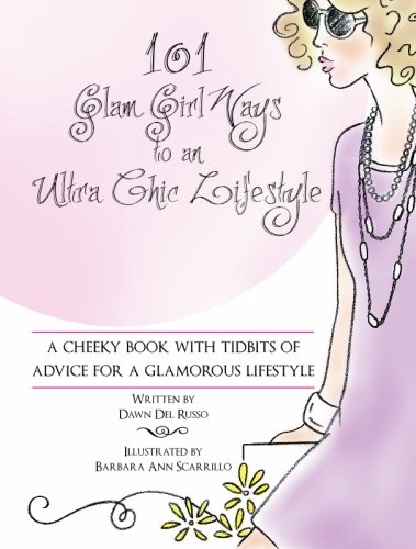 Stock image for 101 Glam Girl Ways to an Ultra Chic Lifestyle: A Cheeky Book with Tidbits of Advice for a Glamorous Lifestyle for sale by Revaluation Books