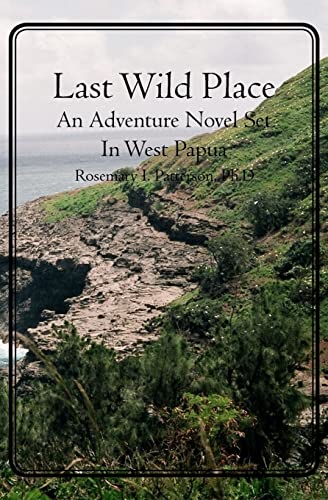 9781439256763: Last Wild Place: An Adventure Novel Set In West Papua