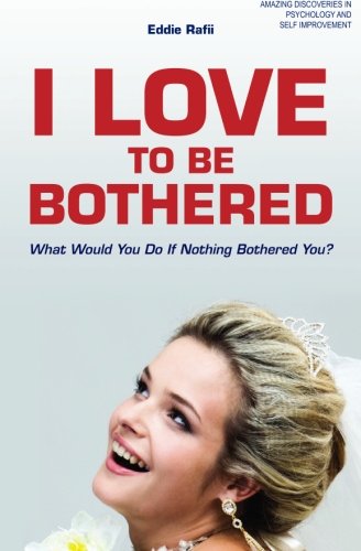 Stock image for I Love to Be Bothered: What Would You Do If Nothing Bothered You? for sale by Books From California
