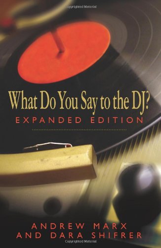 What Do You Say to the DJ? Expanded Edition - Andrew Marx; Dara Shifrer