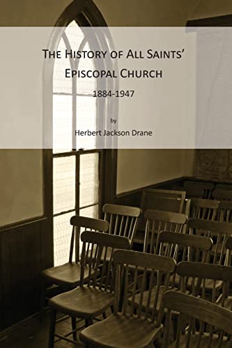 Stock image for The History of All Saints' Episcopal Church, 1884-1947 for sale by Lucky's Textbooks