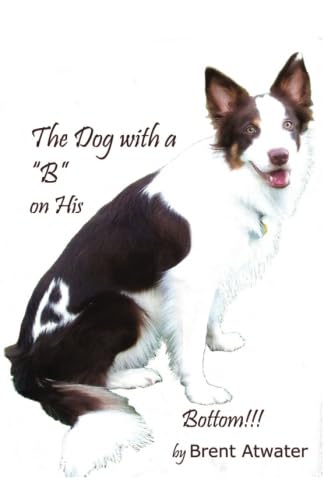 Stock image for The Dog with a "B" on His Bottom! for sale by Revaluation Books