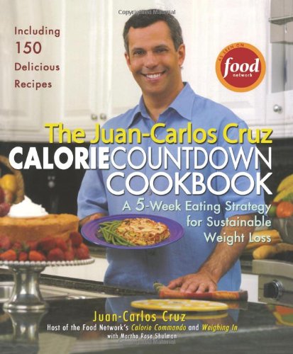9781439257890: The Juan-Carlos Cruz Calorie Countdown Cookbook: A 5-Week Eating Strategy for Sustainable Weight Loss