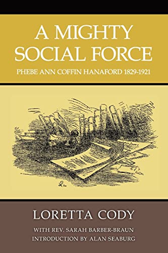 Stock image for A Mighty Social Force : Phebe Ann Coffin Hanaford, 1829-1921 for sale by Better World Books