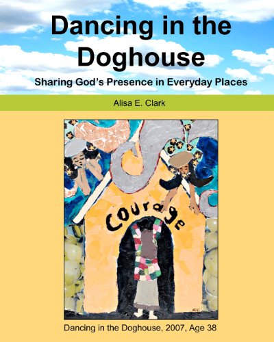 9781439258675: Dancing in the Doghouse: Sharing God's Presence in Everyday Places