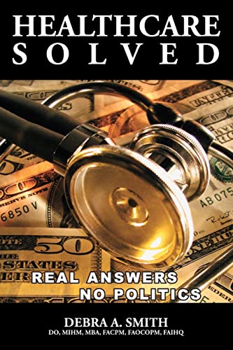 Healthcare Solved - Real Answers, No Politics (9781439258774) by Smith, Debra