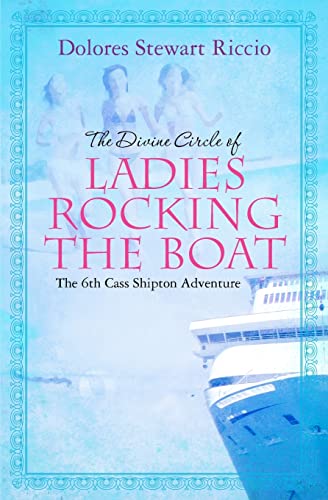 The Divine Circle of Ladies Rocking the Boat: The 6th Cass Shipton Adventure - Riccio, Dolores Stewart