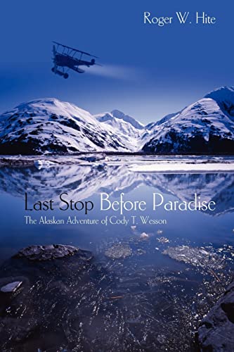 Beispielbild fr Last Stop Before Paradise: The Alaskan Adventure of Cody T. Wesson zum Verkauf von Irish Booksellers