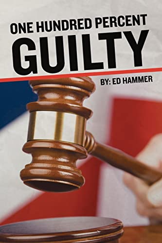Stock image for One Hundred Percent Guilty: How an Insider Links the Death of Six Children to the Politics of Convicted Illinois Governor George Ryan for sale by Orphans Treasure Box