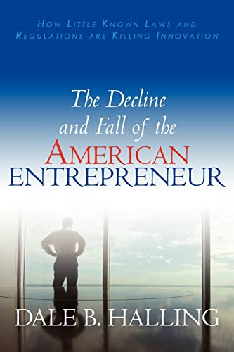 Stock image for The Decline and Fall of the American Entrepreneur: How Little Known Laws and Regulations are Killing Innovation for sale by Ezekial Books, LLC