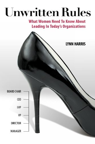 Beispielbild fr Unwritten Rules : What Women Need to Know about Leading in Today's Organizations zum Verkauf von Better World Books