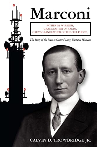 9781439263907: Marconi: Father of Wireless, Grandfather of Radio, Great-Grandfather of the Cell Phone, The Story of the Race to Control Long-Distance Wireless