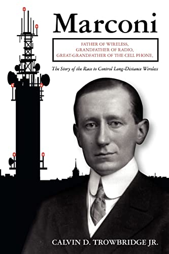 Stock image for Marconi: Father of Wireless, Grandfather of Radio, Great-Grandfather of the Cell Phone, The Story of the Race to Control Long-D for sale by ThriftBooks-Dallas