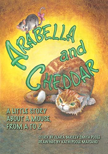 Stock image for Arabella and Cheddar: A Little Story About a Mouse from A to Z for sale by Lucky's Textbooks
