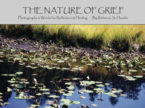 Stock image for The Nature of Grief: Photographs & Words for Reflection & Healing for sale by SecondSale