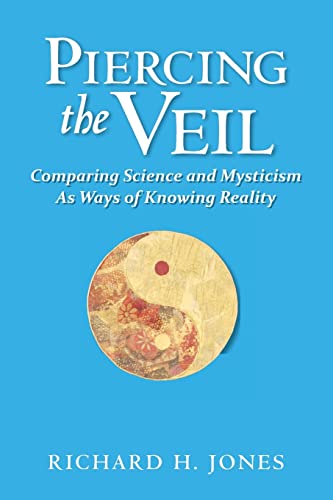 Imagen de archivo de Piercing the Veil: Comparing Science and Mysticism as Ways of Knowing Reality a la venta por Open Books