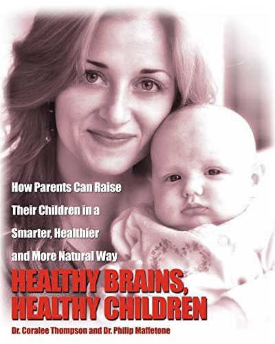 Imagen de archivo de Healthy Brains, Healthy Children: How Parents Can Raise Their Children in a Smarter, Healthier and More Natural Way a la venta por Once Upon A Time Books