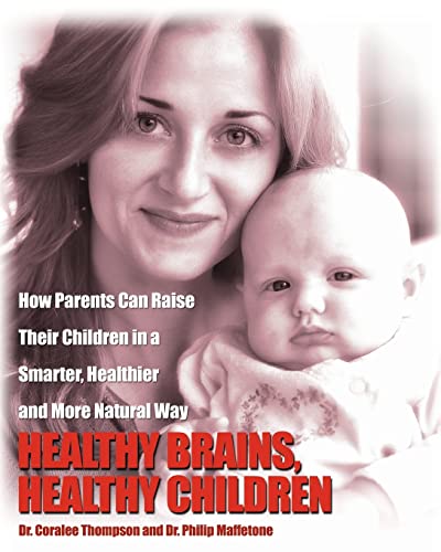 Stock image for Healthy Brains, Healthy Children: How Parents Can Raise Their Children in a Smarter, Healthier and More Natural Way for sale by Once Upon A Time Books