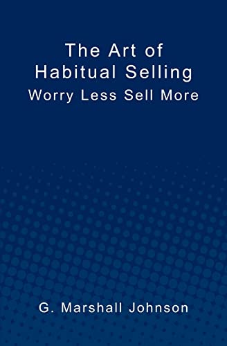 9781439267486: The Art of Habitual Selling: Worry Less Sell More