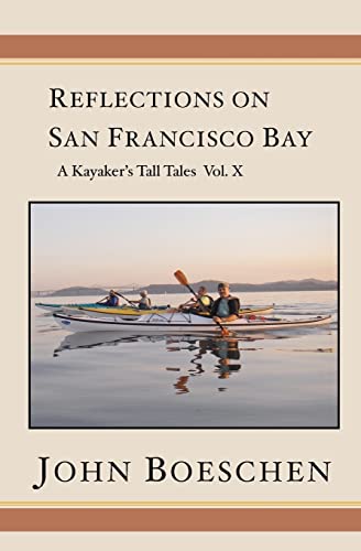 Beispielbild fr Reflections on San Francisco Bay: A Kayaker's Tall Tales, Volume 10 zum Verkauf von THE SAINT BOOKSTORE