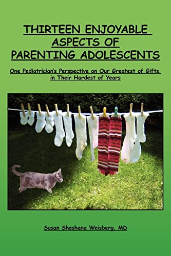 Stock image for Thirteen Enjoyable Aspects of Parenting Adolescents: One Pediatrician's Perspective on Our Greatest of Gifts, in Their Hardest of Years for sale by Lucky's Textbooks