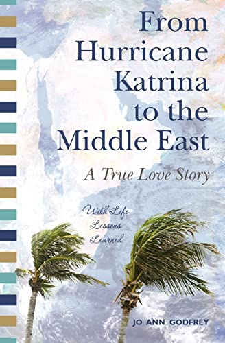 Stock image for From Hurricane Katrina to the Middle East - A True Love Story: With Life Lessons Learned for sale by Lucky's Textbooks