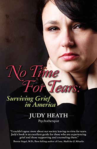 No Time For Tears: Surviving Grief in America - Heath, Judy