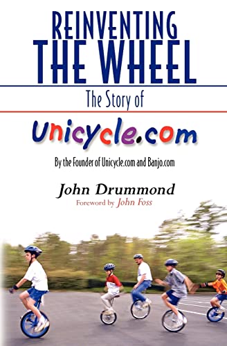 Beispielbild fr Reinventing the Wheel: The Story of Unicycle.com: By the Founder of Unicycle.com and Banjo.com zum Verkauf von Lucky's Textbooks