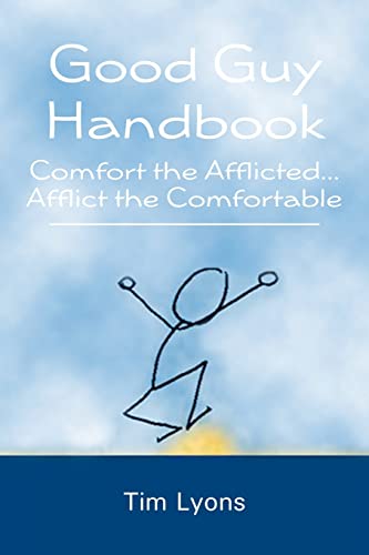 Stock image for Good Guy Handbook: Comfort the Afflicted.Afflict the Comfortable for sale by Lucky's Textbooks