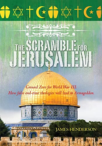 The Scramble for Jerusalem: The Second Coming And Two Fatal End Time Delusions (9781439273487) by Henderson, James