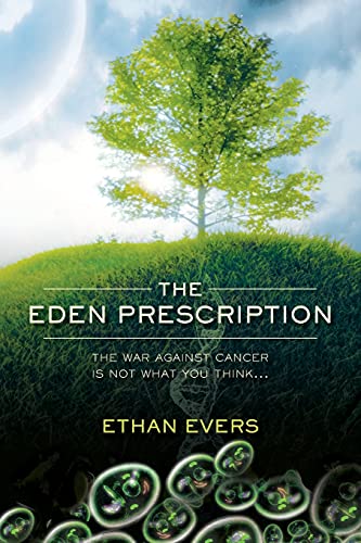 Stock image for The Eden Prescription: The war on cancer is not what you think. for sale by Front Cover Books