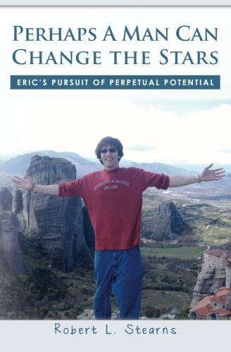 Stock image for Perhaps A Man Can Change the Stars: Eric's Pursuit of Perpetual Potential for sale by SecondSale