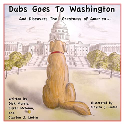 Beispielbild fr Dubs Goes to Washington: And Discovers the Greatness of America zum Verkauf von Gulf Coast Books