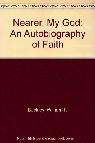 Nearer, My God: An Autobiography of Faith (9781439500163) by William F. Buckley Jr.