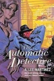The Automatic Detective (9781439501740) by A. Lee Martinez
